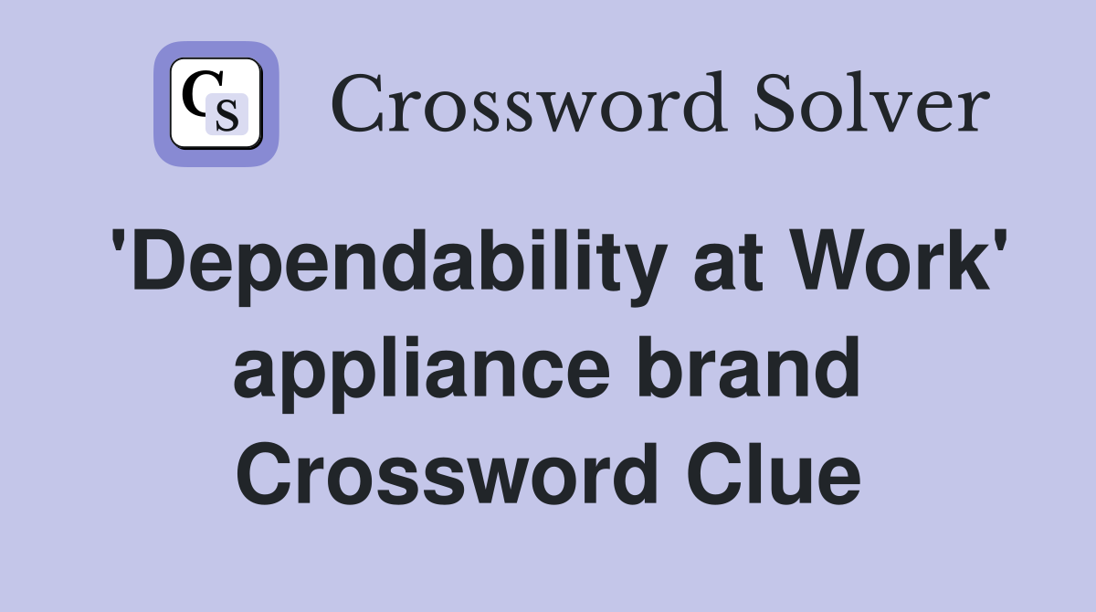 'Dependability at Work' appliance brand Crossword Clue