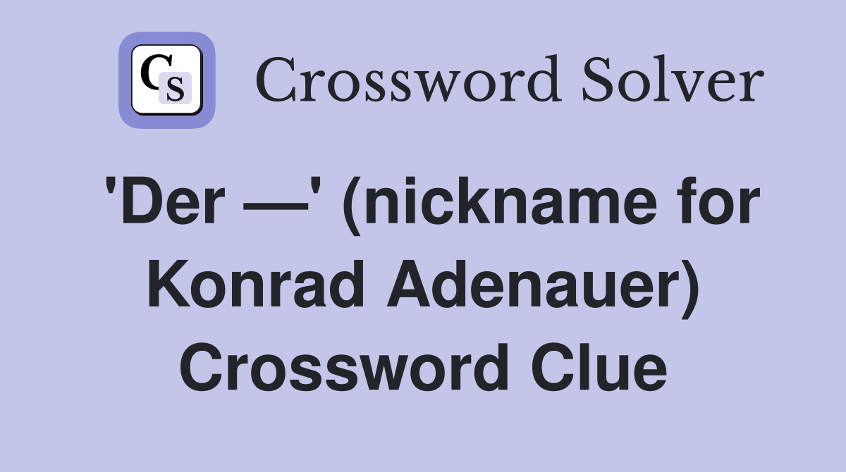'Der —' (nickname for Konrad Adenauer) Crossword Clue
