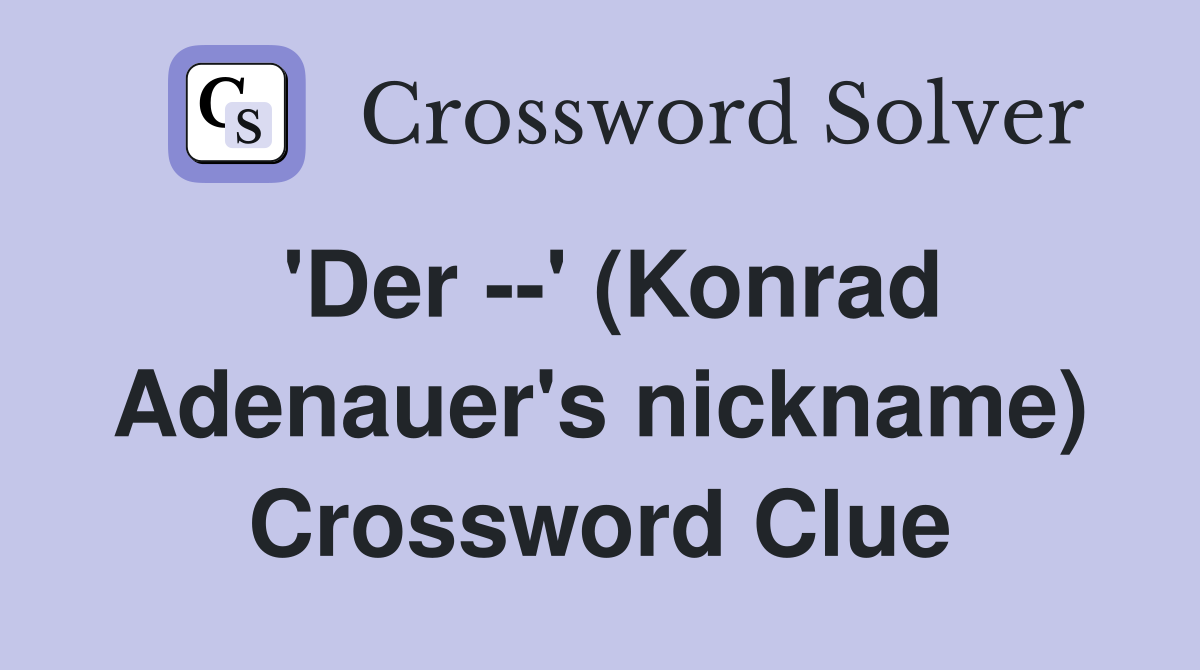 'Der --' (Konrad Adenauer's nickname) Crossword Clue