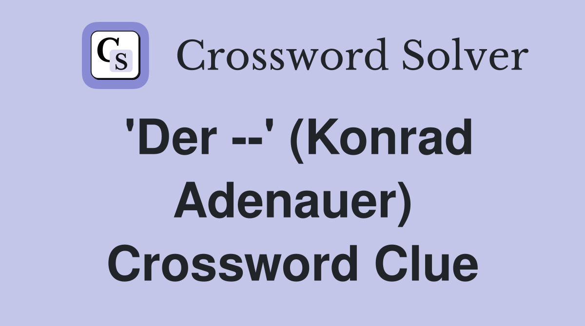 'Der --' (Konrad Adenauer) Crossword Clue
