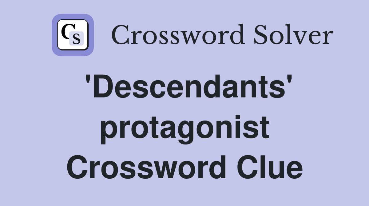 'Descendants' protagonist Crossword Clue