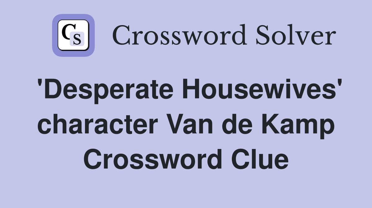'Desperate Housewives' character Van de Kamp Crossword Clue