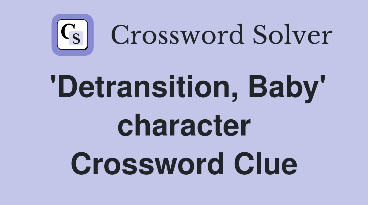 'Detransition, Baby' character Crossword Clue
