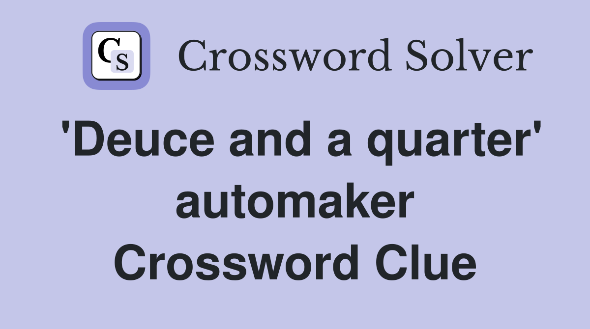 'Deuce and a quarter' automaker Crossword Clue