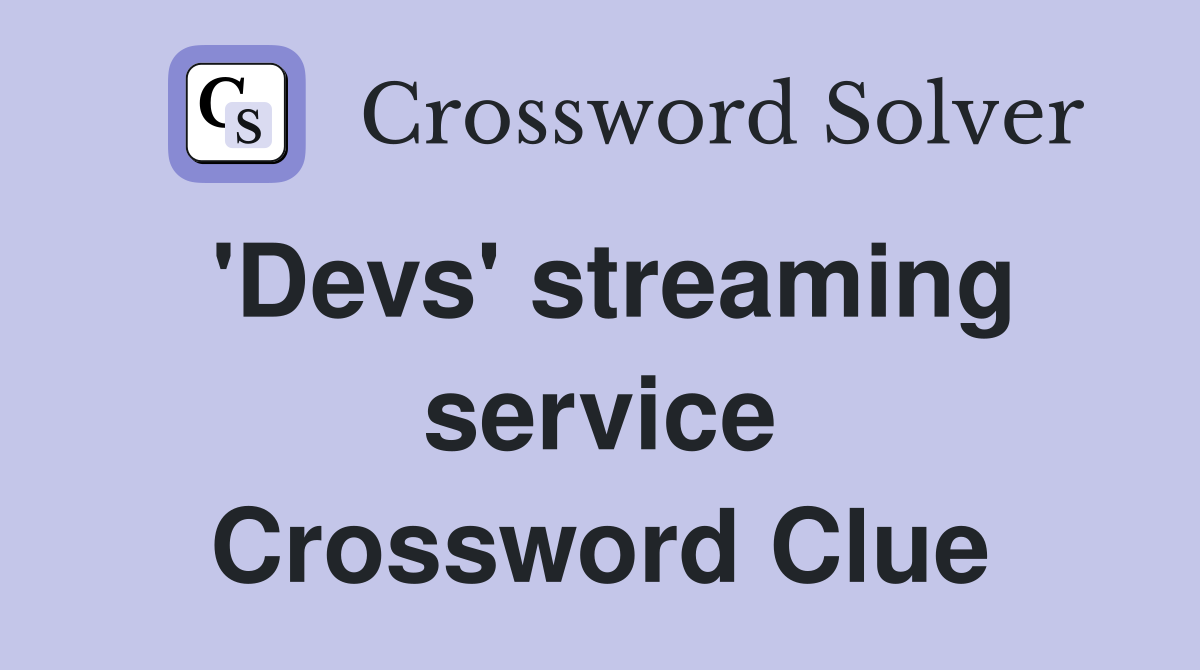 'Devs' streaming service Crossword Clue