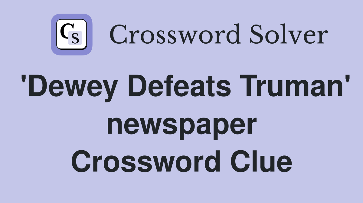 'Dewey Defeats Truman' newspaper Crossword Clue