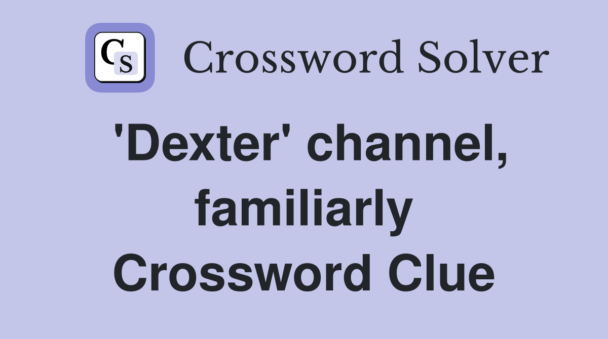 'Dexter' channel, familiarly Crossword Clue
