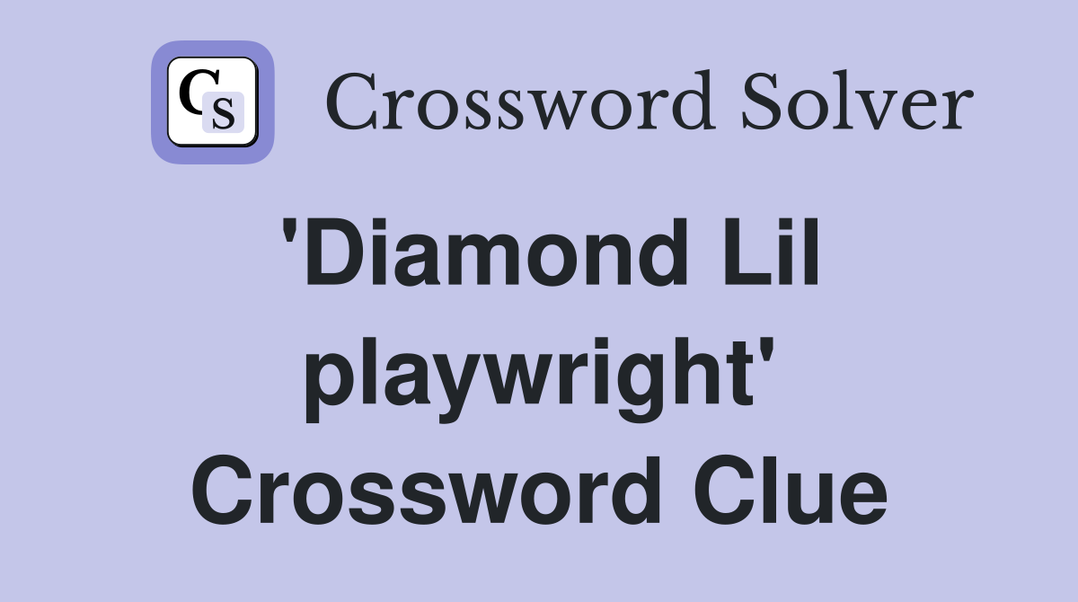 'Diamond Lil playwright' Crossword Clue