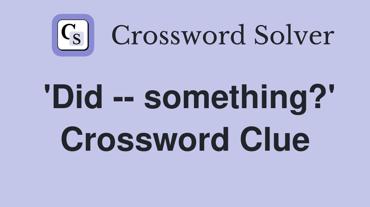 'Did -- something?' Crossword Clue