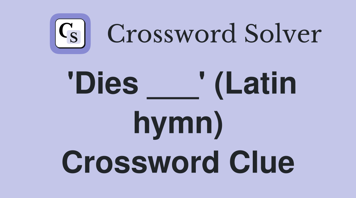 'Dies ___' (Latin hymn) Crossword Clue