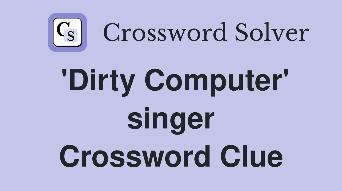 'Dirty Computer' singer Crossword Clue