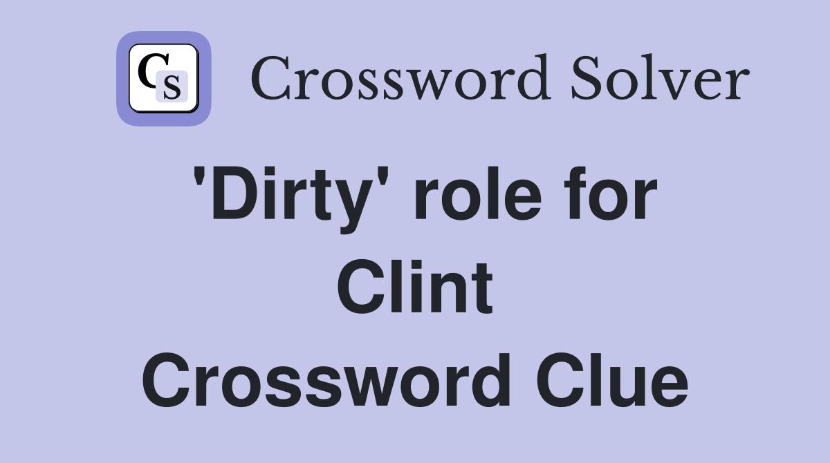 'Dirty' role for Clint Crossword Clue