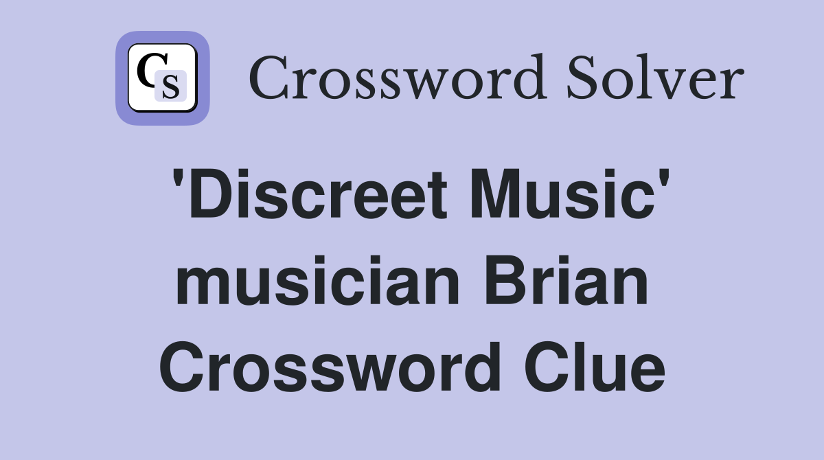 'Discreet Music' musician Brian Crossword Clue