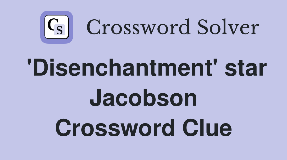 'Disenchantment' star Jacobson Crossword Clue