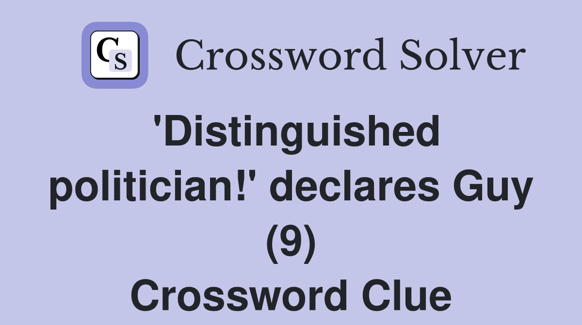 'Distinguished politician!' declares Guy (9) Crossword Clue