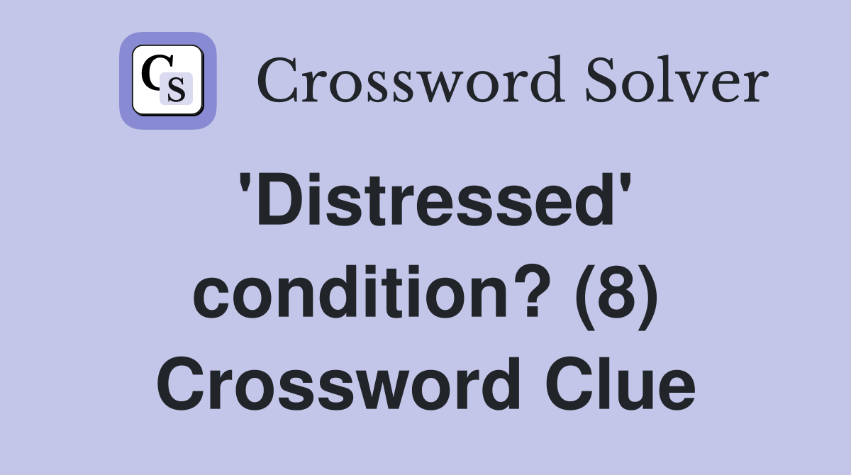 'Distressed' condition? (8) Crossword Clue