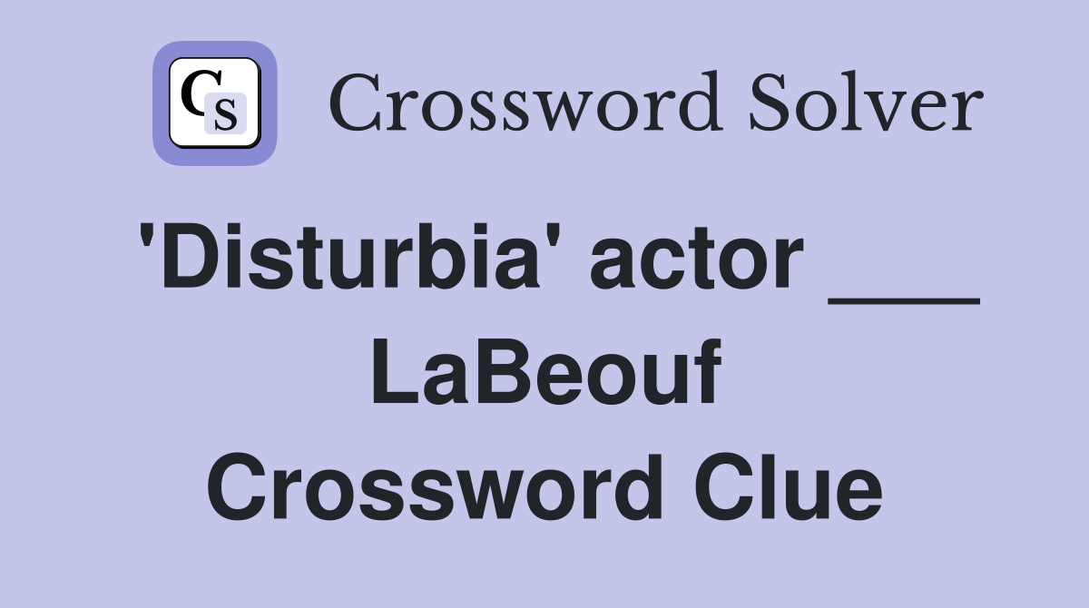 'Disturbia' actor ___ LaBeouf Crossword Clue