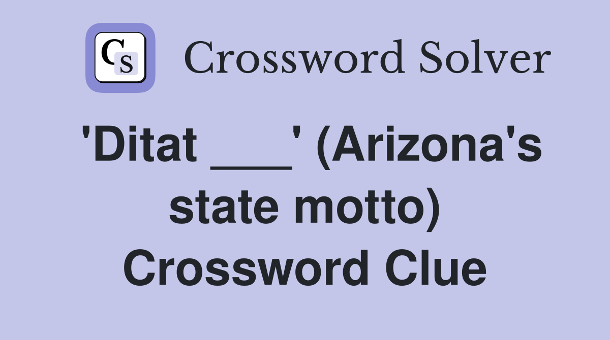 'Ditat ___' (Arizona's state motto) Crossword Clue