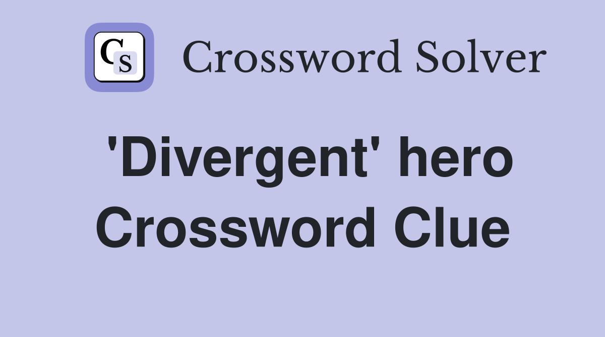 'Divergent' hero Crossword Clue