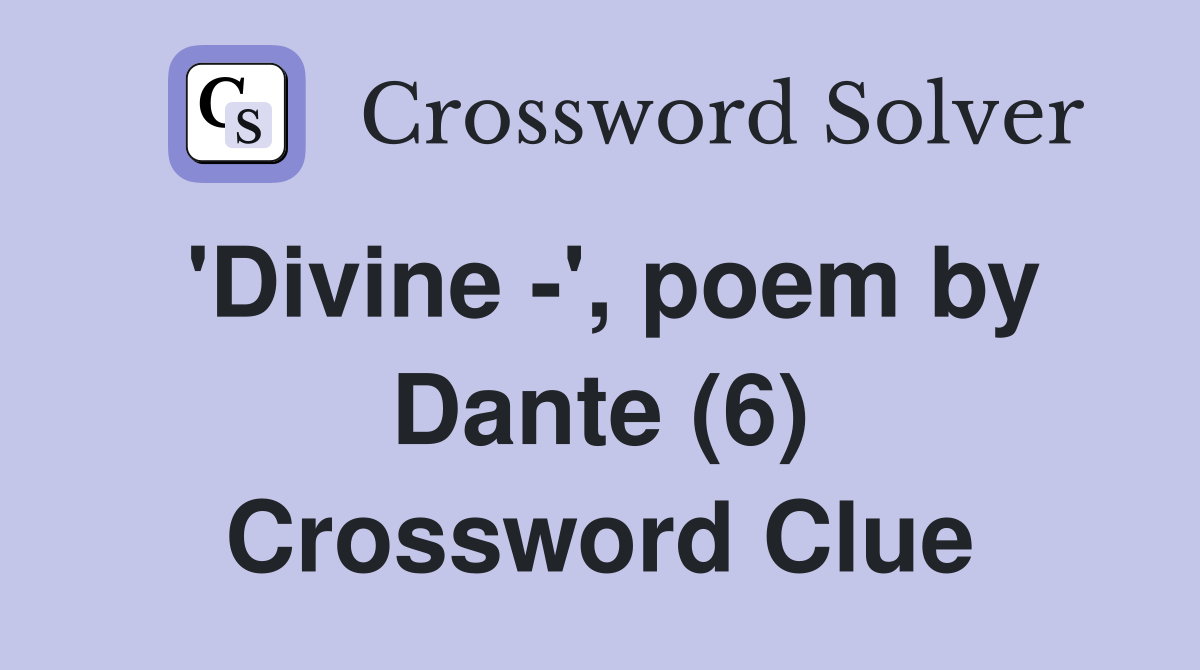 'Divine -', poem by Dante (6) Crossword Clue
