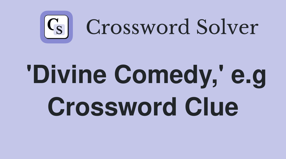 'Divine Comedy,' e.g Crossword Clue