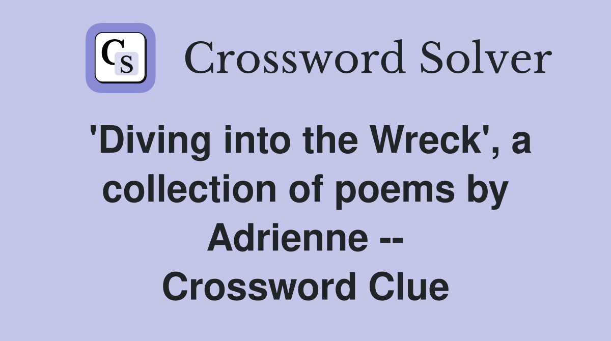 'Diving into the Wreck', a collection of poems by Adrienne -- Crossword Clue