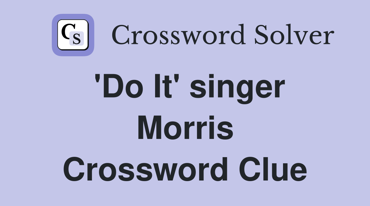 'Do It' singer Morris Crossword Clue