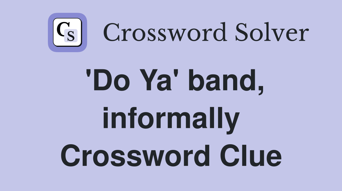 'Do Ya' band, informally Crossword Clue