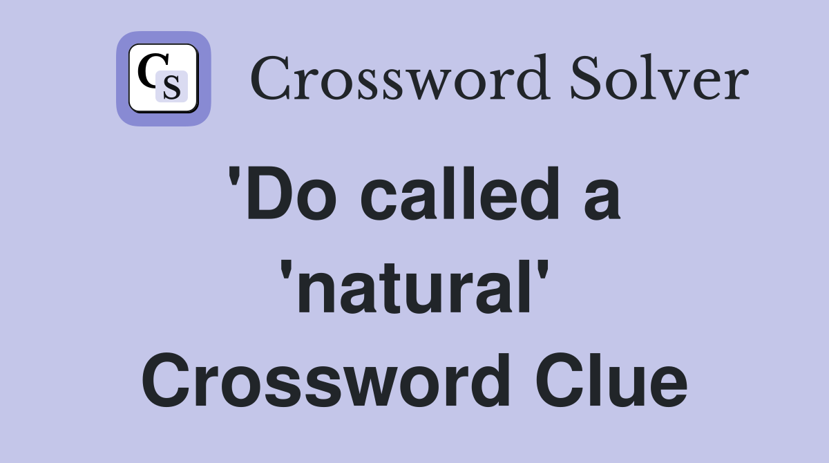 'Do called a 'natural' Crossword Clue
