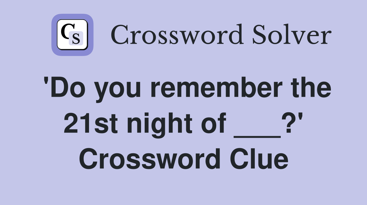 'Do you remember the 21st night of ___?' Crossword Clue
