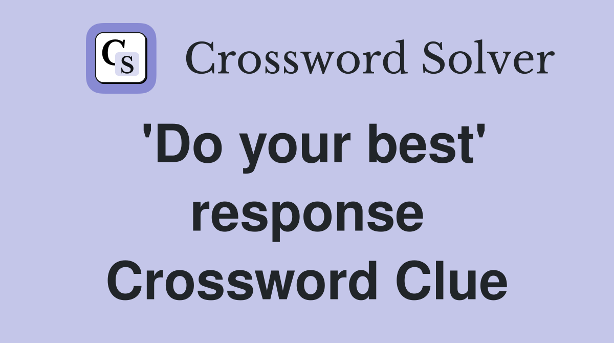 'Do your best' response Crossword Clue