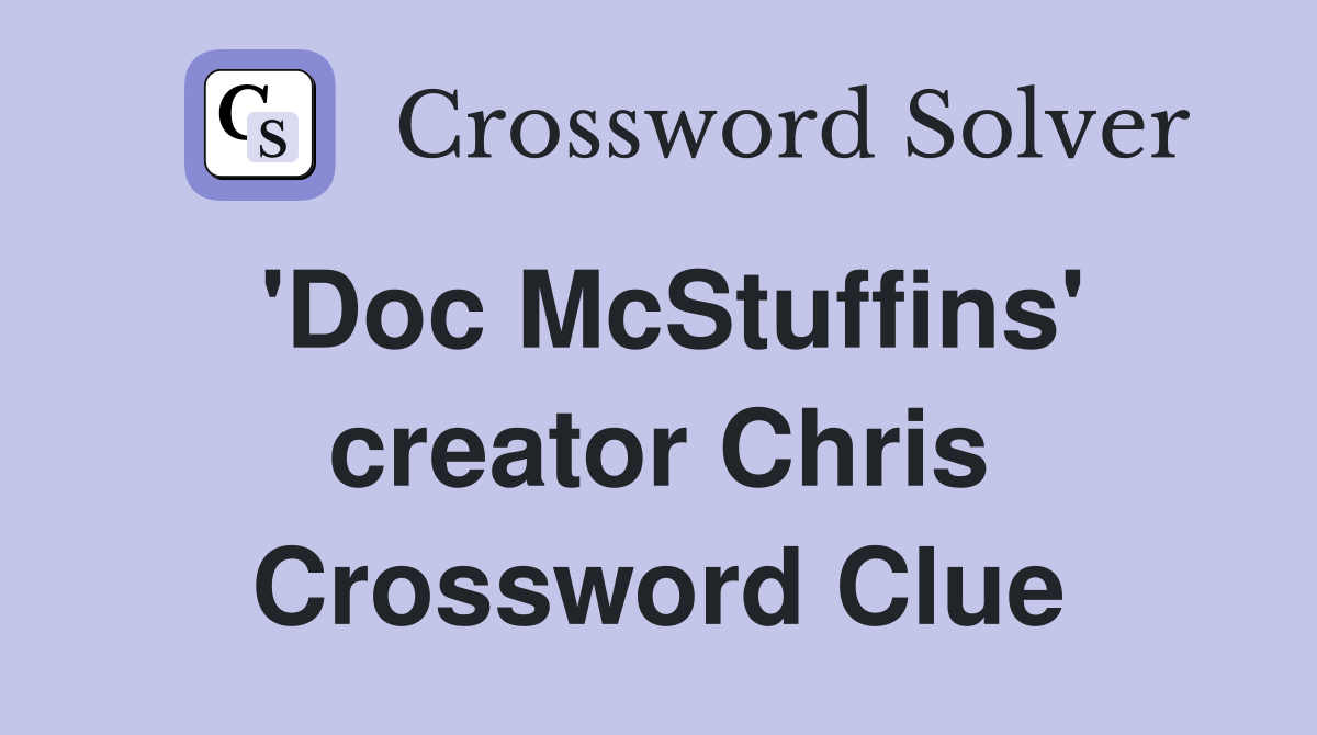 'Doc McStuffins' creator Chris Crossword Clue