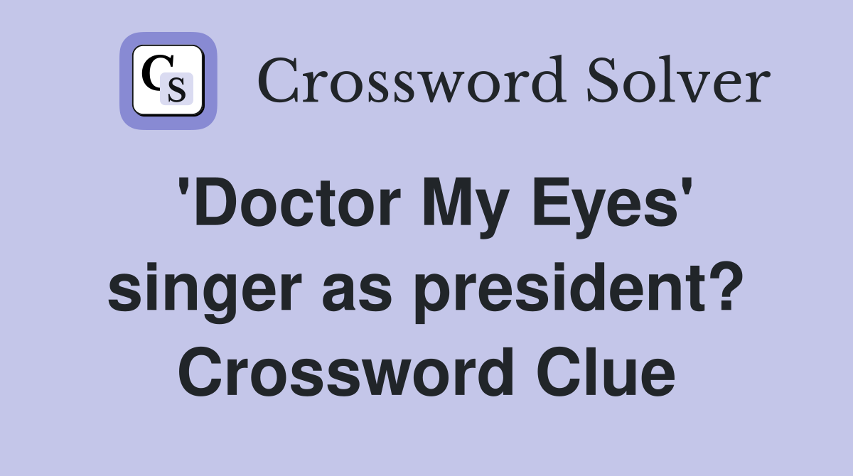 'Doctor My Eyes' singer as president? Crossword Clue