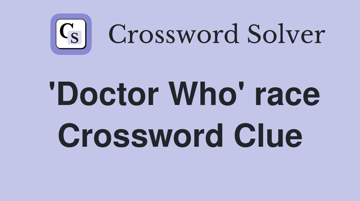 'Doctor Who' race Crossword Clue
