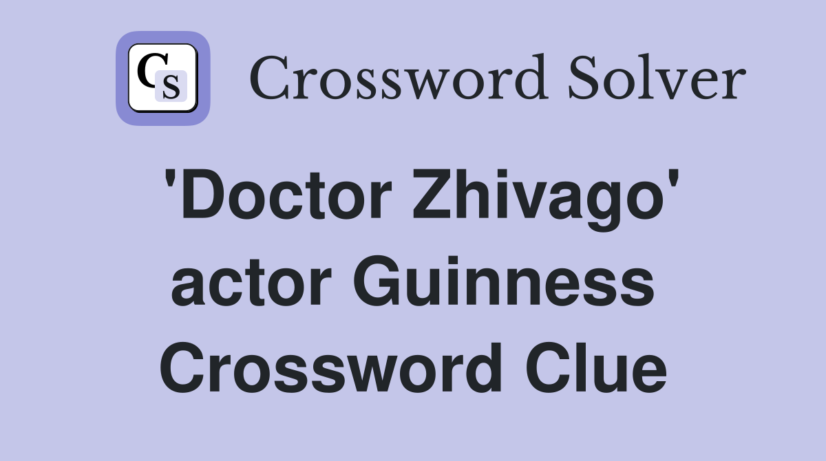 'Doctor Zhivago' actor Guinness Crossword Clue