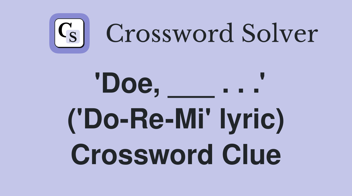 'Doe, ___ . . .' ('Do-Re-Mi' lyric) Crossword Clue