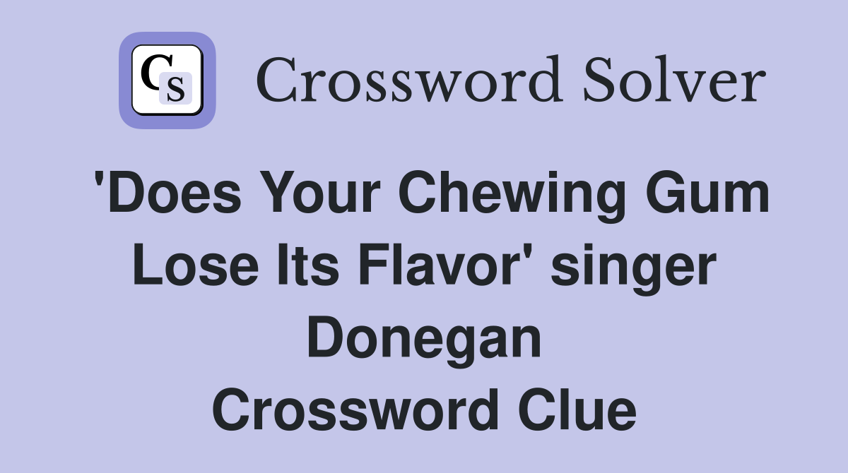 'Does Your Chewing Gum Lose Its Flavor' singer Donegan Crossword Clue