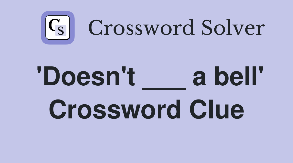 'Doesn't ___ a bell' Crossword Clue