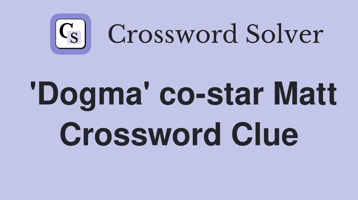 'Dogma' co-star Matt Crossword Clue