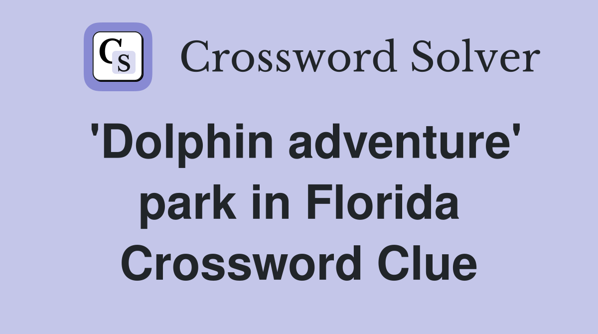 'Dolphin adventure' park in Florida Crossword Clue