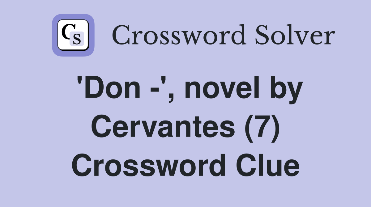 'Don -', novel by Cervantes (7) Crossword Clue