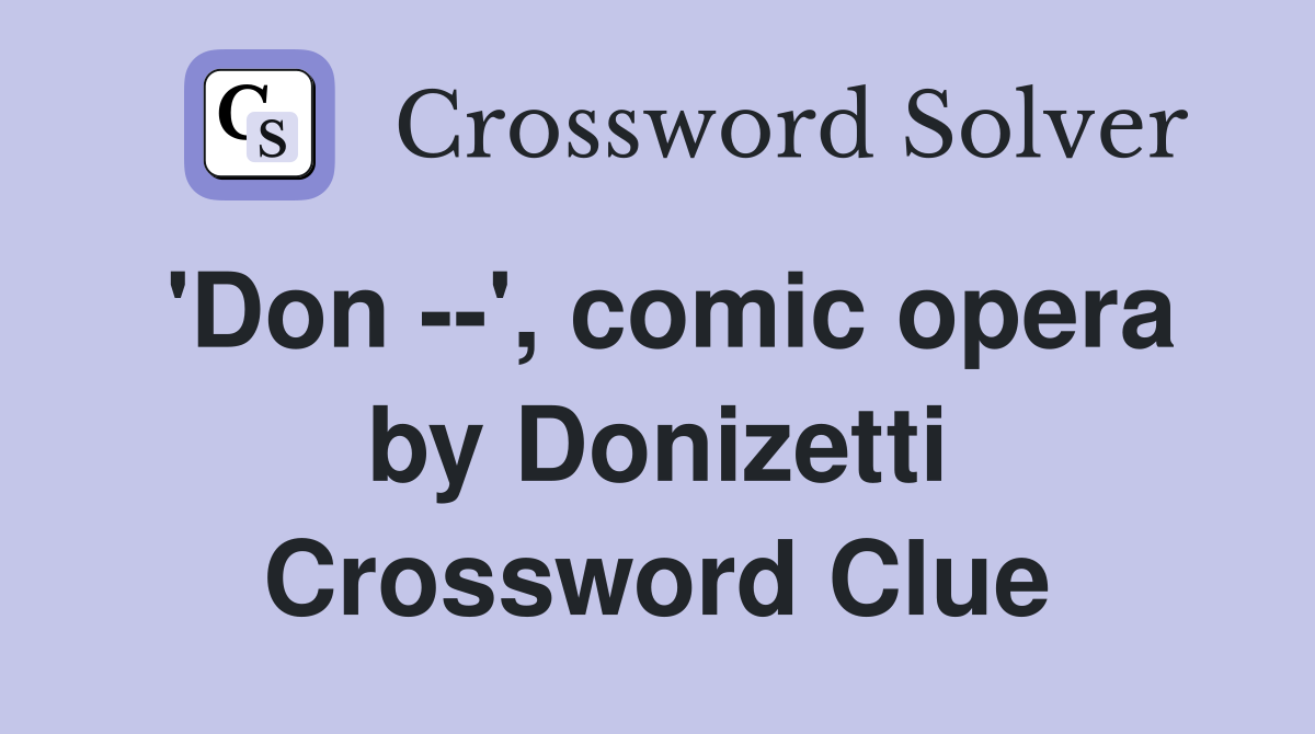 'Don --', comic opera by Donizetti Crossword Clue