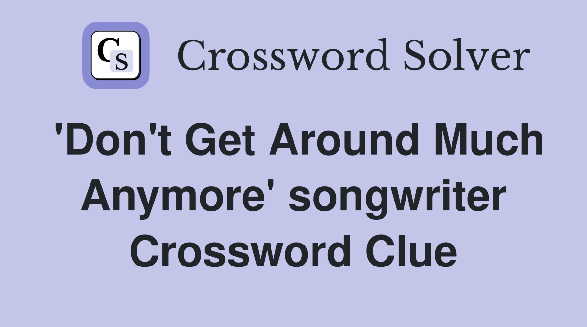 'Don't Get Around Much Anymore' songwriter Crossword Clue