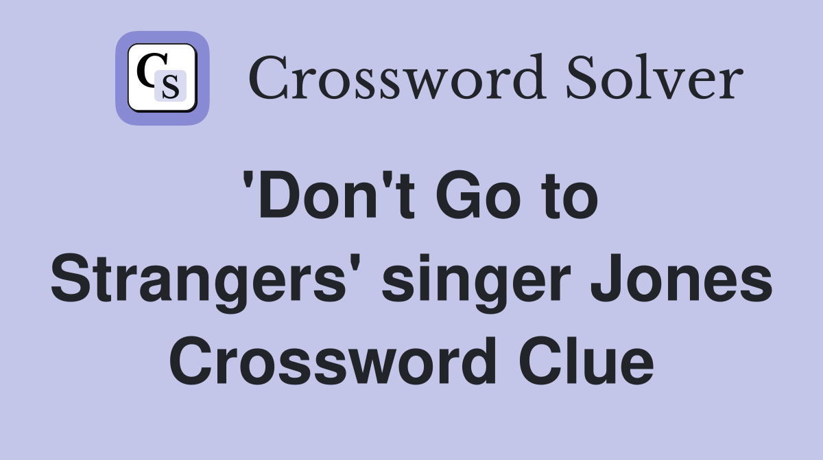'Don't Go to Strangers' singer Jones Crossword Clue