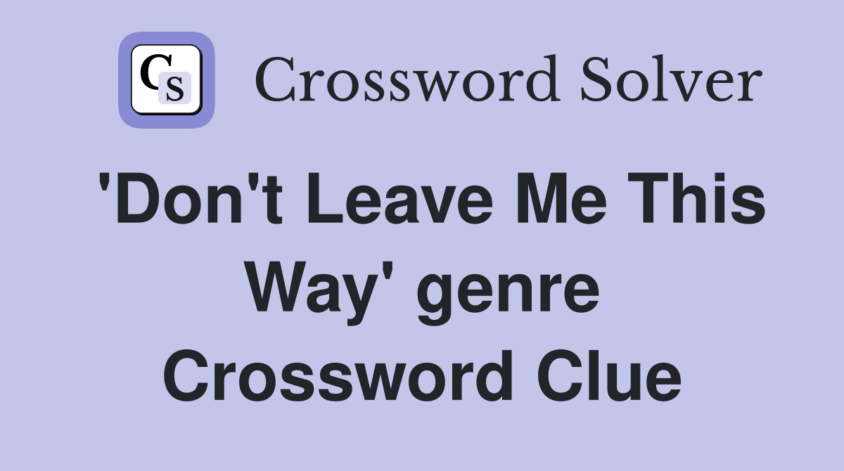 'Don't Leave Me This Way' genre Crossword Clue