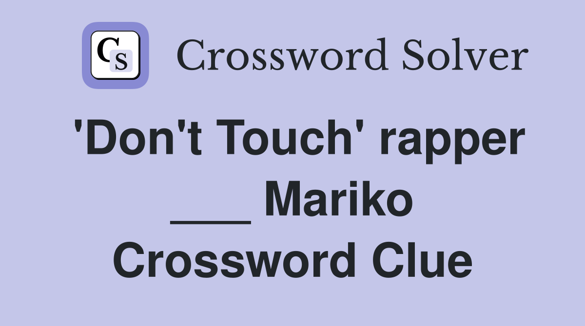 'Don't Touch' rapper ___ Mariko Crossword Clue