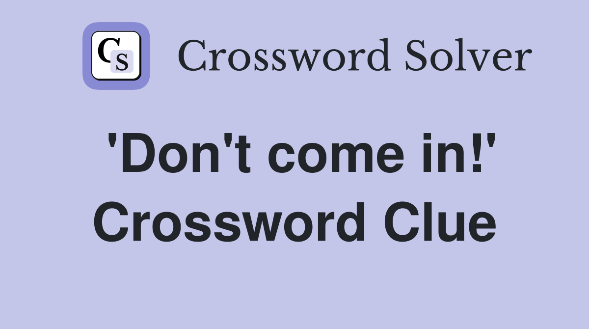 'Don't come in!' Crossword Clue