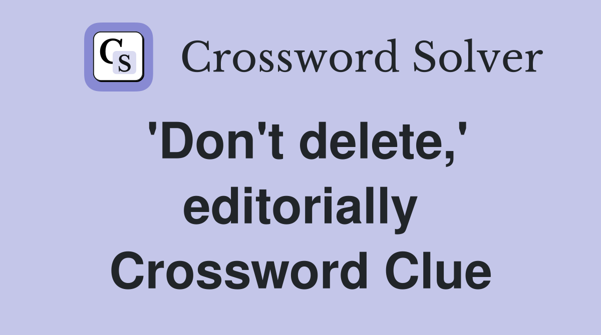 'Don't delete,' editorially Crossword Clue