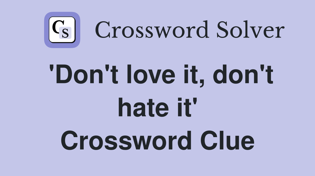 'Don't love it, don't hate it' Crossword Clue
