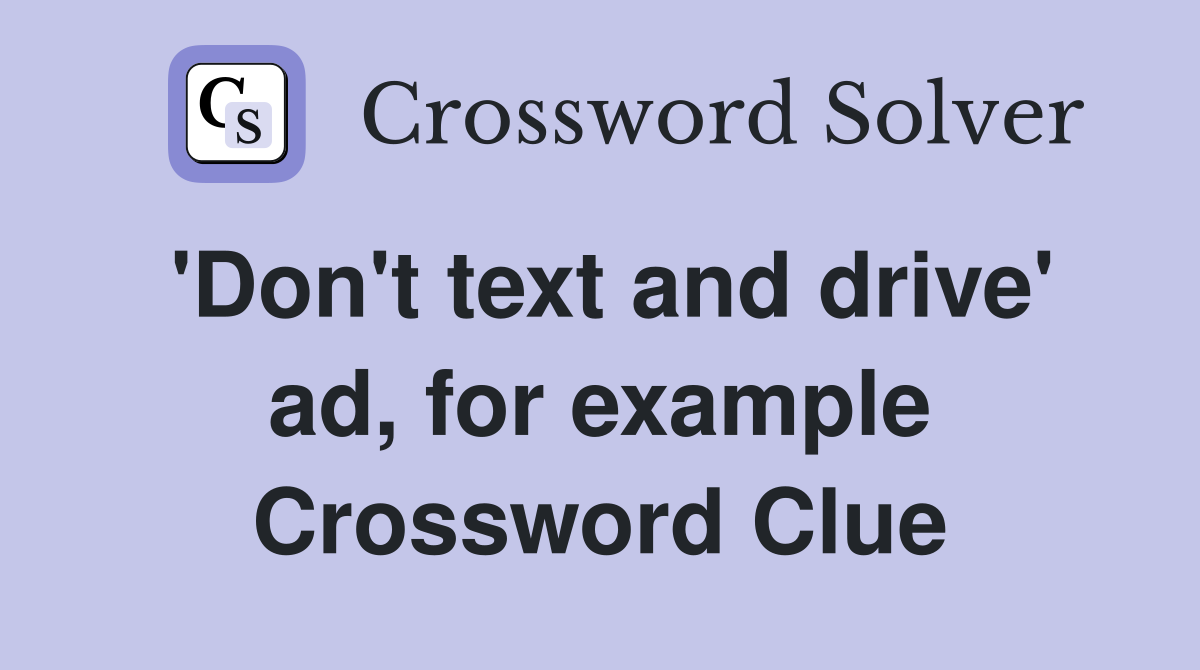 'Don't text and drive' ad, for example Crossword Clue